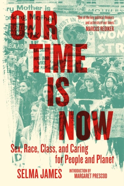 Our Time Is Now - Sex, Race, Class, and Caring for People and Planet