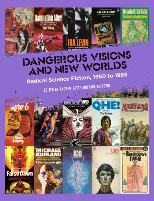 Dangerous Visions and New Worlds - Radical Science Fiction, 1950 to 1985