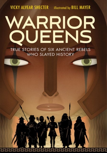 Warrior Queens - True Stories of Six Ancient Rebels Who Slayed History