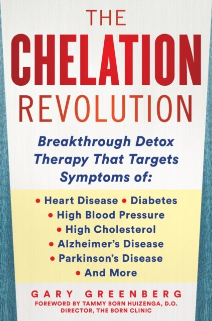 The Chelation Revolution - Breakthrough Detox Therapy, with a Foreword by Tammy Born Huizenga, D.O., Founder of the Born Clinic