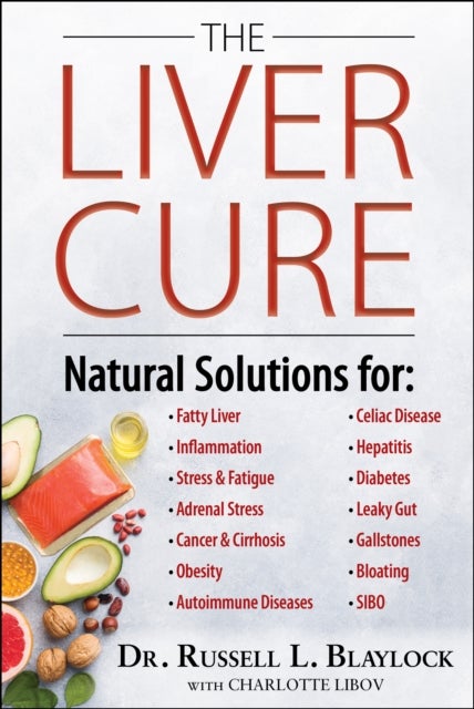 The Liver Cure - Natural Solutions for Liver Health to Target Symptoms of Fatty Liver Disease, Autoimmune Diseases, Diabetes, Inflammation, Stress & Fatigue, Skin Conditions, and Many More