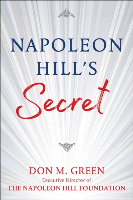 Napoleon Hill's Secret - Apply Napoleon Hill's Success Principles in Your Life