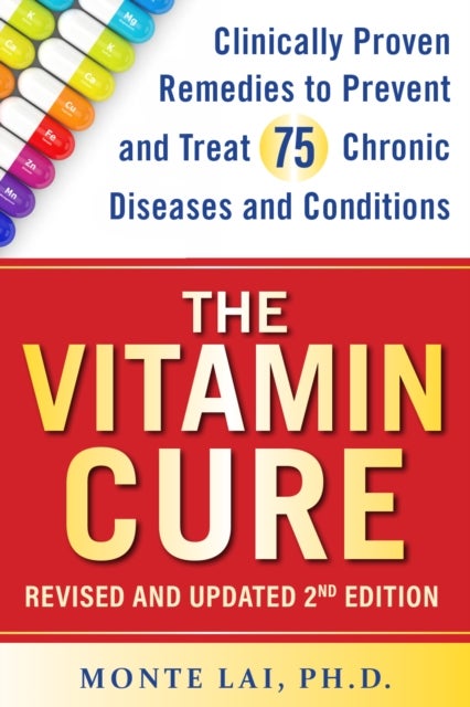 The Vitamin Cure - Clinically Proven Remedies to Prevent and Treat 99 Chronic Diseases and Conditions REVISED & UPDATED 2ND EDITION