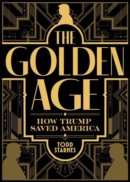 The Golden Age - How Trump Saved America and the Future of MAGA