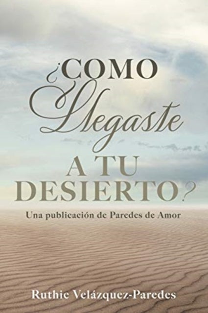 ?Como Llegaste a Tu Desierto? - Una publicacion de Paredes de Amor