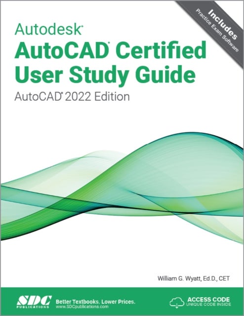 Autodesk AutoCAD Certified User Study Guide - AutoCAD 2022 Edition