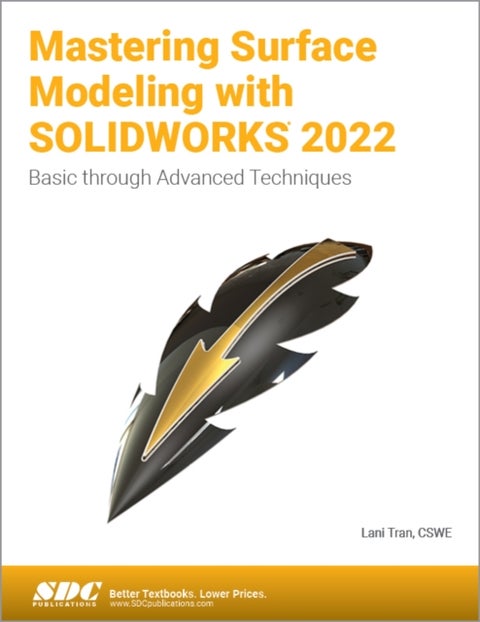 Mastering Surface Modeling with SOLIDWORKS 2022 - Basic through Advanced Techniques