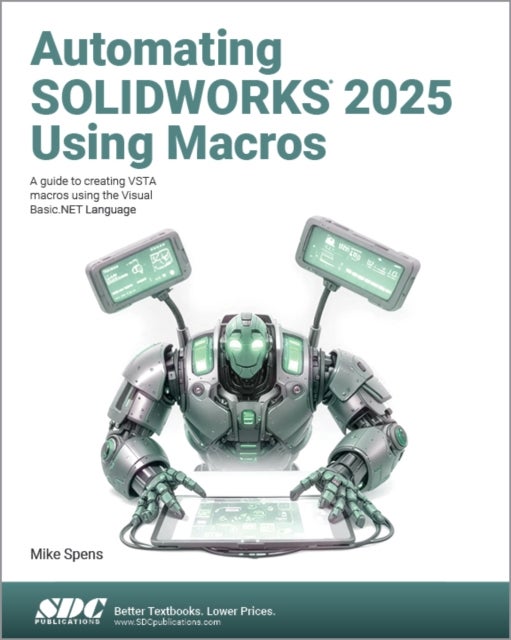 Automating SOLIDWORKS 2025 Using Macros - A guide to creating VSTA macros using the Visual Basic.NET Language