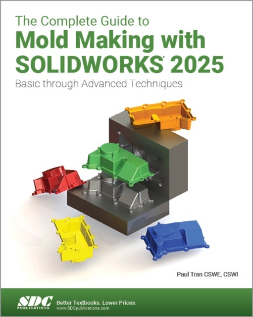The Complete Guide to Mold Making with SOLIDWORKS 2025 - Basic through Advanced Techniques