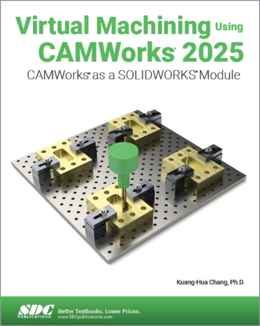 Virtual Machining Using CAMWorks 2025 - CAMWorks as a SOLIDWORKS Module