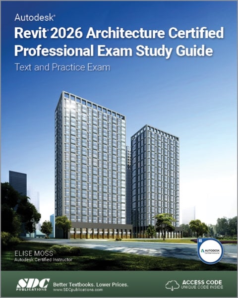 Autodesk Revit 2026 Architecture Certified Professional Exam Study Guide - Text and Practice Exam