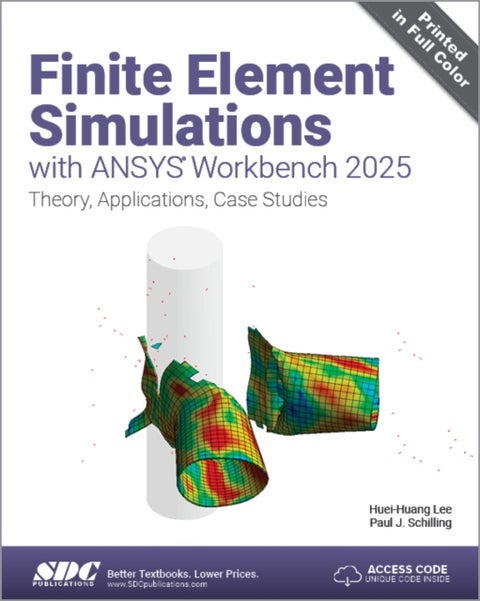 Finite Element Simulations with ANSYS Workbench 2025 - Theory, Applications, Case Studies