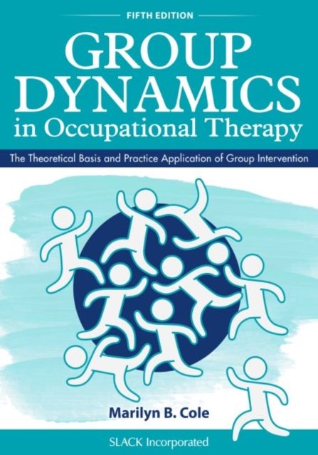 Group Dynamics in Occupational Therapy - The Theoretical Basis and Practice Application of Group Intervention