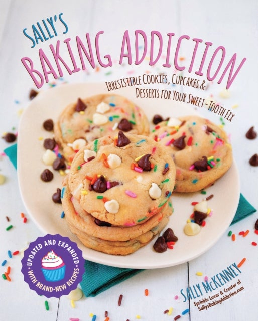 Sally's Baking Addiction - Irresistible Cookies, Cupcakes, and Desserts for Your Sweet-Tooth Fix