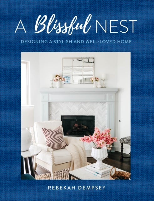 A Blissful Nest - Designing a Stylish and Well-Loved Home