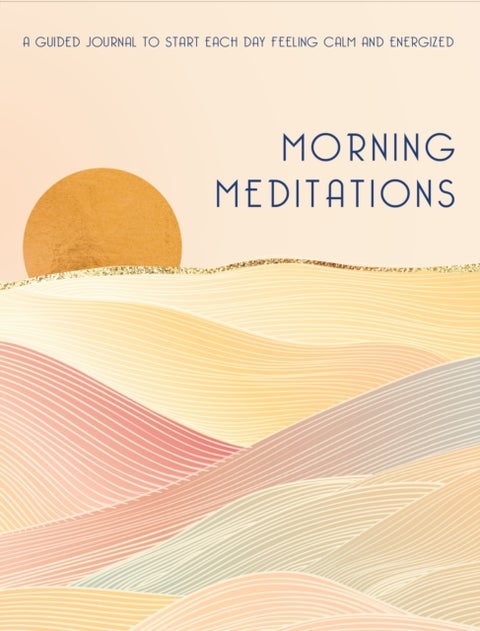 Morning Meditations - A Guided Journal to Start Each Day Feeling Calm and Energized
