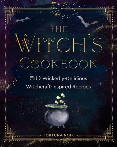 The Witch's Cookbook - 50 Wickedly Delicious Witchcraft-Inspired Recipes