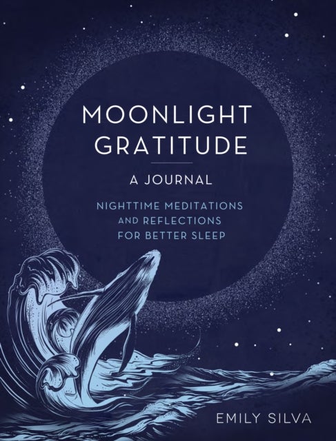 Moonlight Gratitude: A Journal - Nighttime Meditations and Reflections for Better Sleep