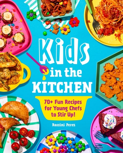 Kids in the Kitchen - 70+ Fun Recipes for Young Chefs to Stir Up!