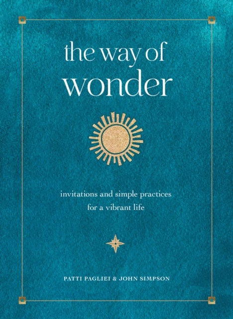 The Way of Wonder - Invitations and Simple Practices for a Vibrant Life