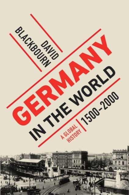 Germany in the World - A Global History, 1500-2000