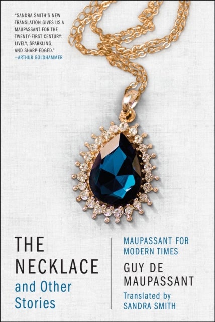 The Necklace and Other Stories - Maupassant for Modern Times