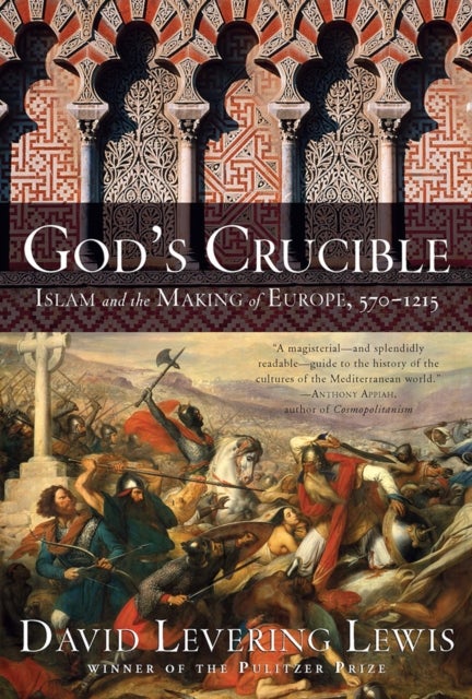 God's Crucible - Islam and the Making of Europe, 570-1215