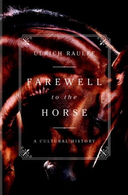 Farewell to the Horse - A Cultural History