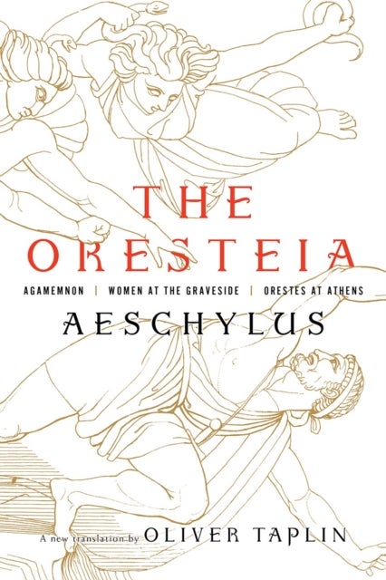 The Oresteia - Agamemnon, Women at the Graveside, Orestes in Athens