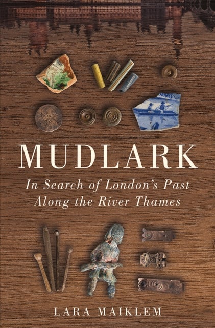 Mudlark - In Search of London's Past Along the River Thames
