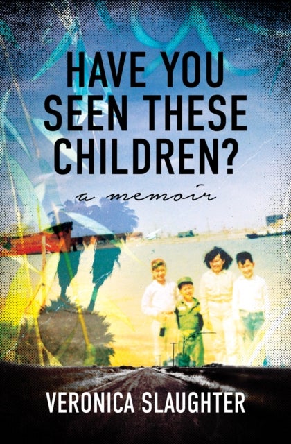 Have You Seen These Children? - A Memoir