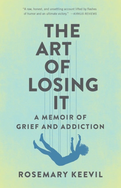 The Art of Losing It - A Memoir of Grief and Addiction