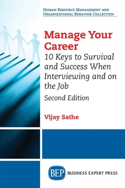 Manage Your Career - 10 Keys to Survival and Success When Interviewing and on the Job