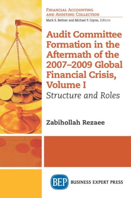 Audit Committee Formation in the Aftermath of the 2007-2009 Global Financial Crisis, Volume I - Structure and Roles