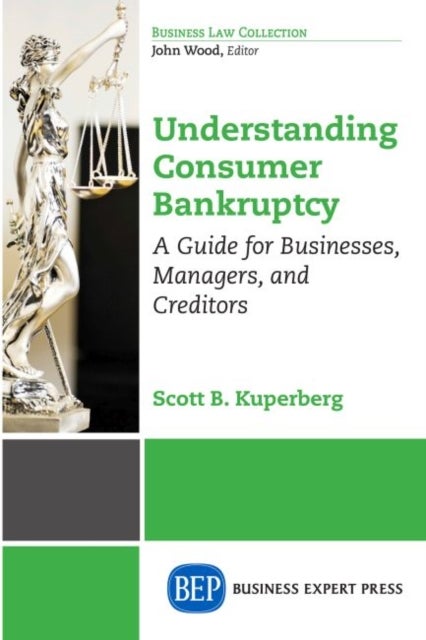Understanding Consumer Bankruptcy - A Guide for Businesses, Managers, and Creditors