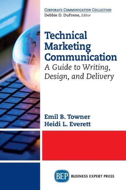 Technical Marketing Communication - A Guide to Writing, Design, and Delivery