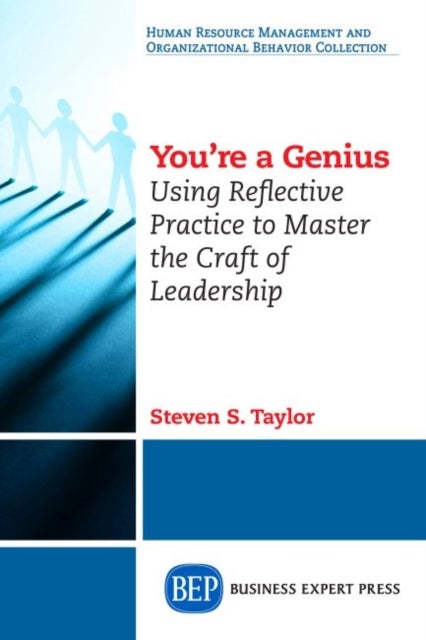 You're a Genius - Using Reflective Practice to Master the Craft of Leadership