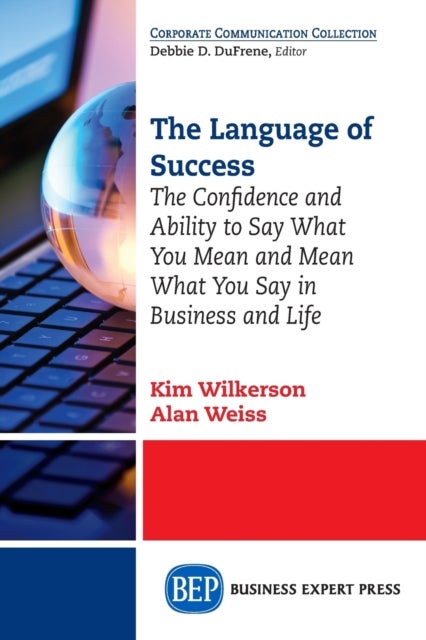 The Language of Success - The Confidence and Ability to Say What You Mean and Mean What You Say in Business and Life