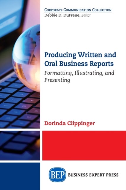 Producing Written and Oral Business Reports - Formatting, Illustrating, and Presenting
