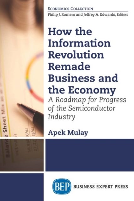 How the Information Revolution Remade Business and the Economy - A Roadmap for Progress of the Semiconductor Industry