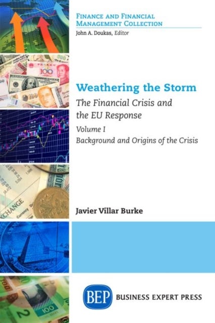 Weathering the Storm - The Financial Crisis and the EU Response, Volume I: Background and Origins of the Crisis