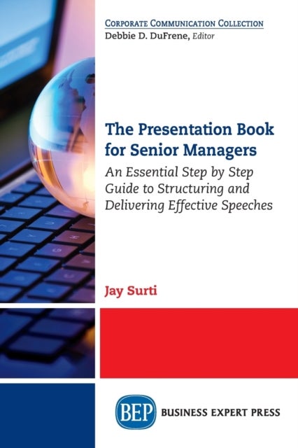 The Presentation Book for Senior Managers - An Essential Step by Step Guide to Structuring and Delivering Effective Speeches