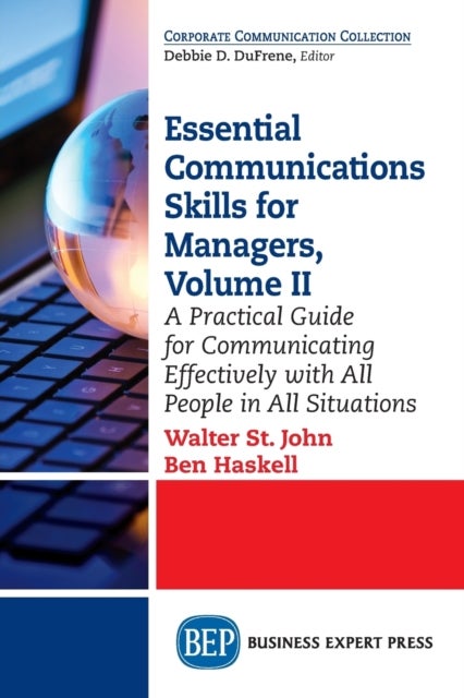 Essential Communications Skills for Managers, Volume II - A Practical Guide for Communicating Effectively with All People in All Situations