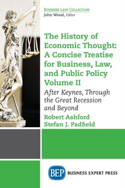 The History of Economic Thought: a Concise Treatise for Business, Law, and Public Policy Volume II - After Keynes, Through the Great Recession and Beyond