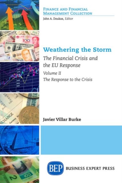 Weathering the Storm - The Financial Crisis and the EU Response, Volume II: the Response to the Crisis