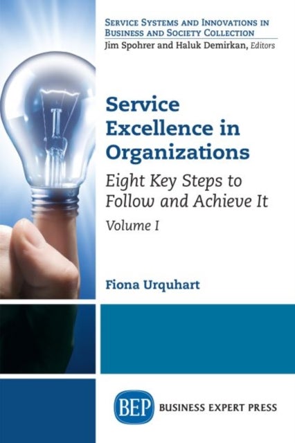 Service Excellence in Organizations, Volume I - Eight Key Steps to Follow and Achieve It