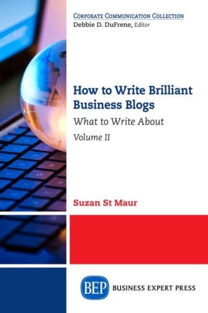 How to Write Brilliant Business Blogs, Volume II - What to Write About