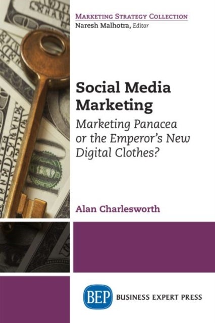 Social Media Marketing - Marketing Panacea or the Emperor's New Digital Clothes?