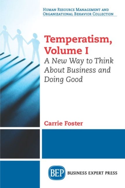Temperatism, Volume I - A New Way to Think About Business and Doing Good