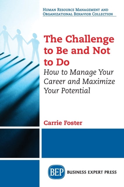 The Challenge to Be and not to Do - How to Manage Your Career and Maximize Your Potential